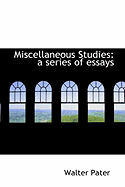 Miscellaneous Studies: A Series of Essays - Pater, Walter