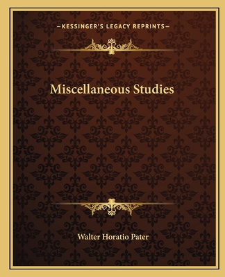 Miscellaneous Studies - Pater, Walter Horatio
