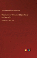 Miscellaneous Writings and Speeches of Lord Macaulay: Volume 4 - in large print