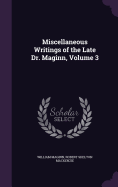 Miscellaneous Writings of the Late Dr. Maginn, Volume 3