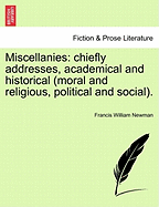 Miscellanies: chiefly addresses, academical and historical (moral and religious, political and social).