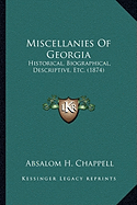 Miscellanies of Georgia Miscellanies of Georgia: Historical, Biographical, Descriptive, Etc. (1874) Historical, Biographical, Descriptive, Etc. (1874)