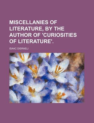 Miscellanies of Literature, by the Author of 'Curiosities of Literature'. - Disraeli, Isaac