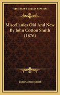 Miscellanies Old And New By John Cotton Smith (1876)