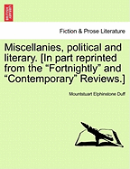Miscellanies, Political and Literary. [In Part Reprinted from the "Fortnightly" and "Contemporary" Reviews.]