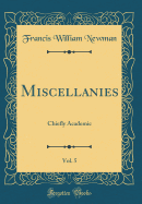 Miscellanies, Vol. 5: Chiefly Academic (Classic Reprint)