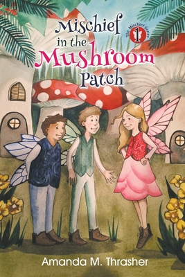 Mischief in the Mushroom Patch - Thrasher, Amanda M