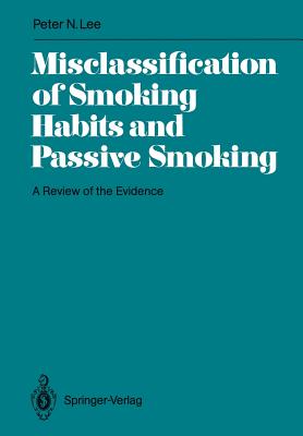 Misclassification of Smoking Habits and Passive Smoking: A Review of the Evidence - Lee, P N