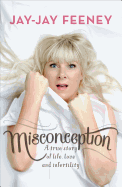 Misconception: A True Story of Life, Love and Infertility