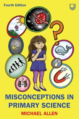 Misconceptions in Primary Science 4e - Allen, Michael