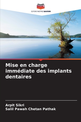 Mise en charge immdiate des implants dentaires - Sikri, Arpit, and Chetan Pathak, Salil Pawah