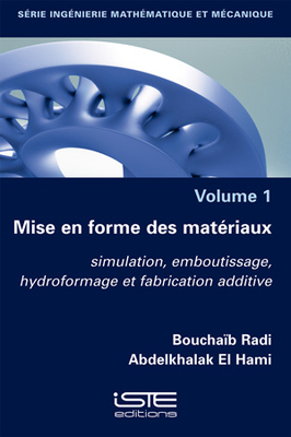 Mise en forme des mat?riaux: Simulation, emboutissage, hydroformage et fabrication additive - Radi, Boucha?b, and Hami, Abdelkhalak El