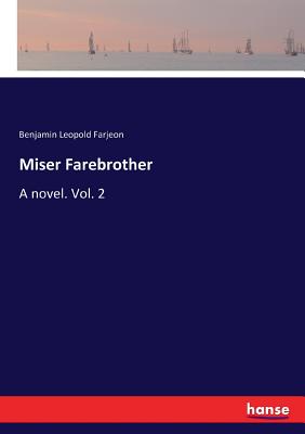 Miser Farebrother: A novel. Vol. 2 - Farjeon, Benjamin Leopold