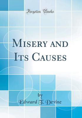 Misery and Its Causes (Classic Reprint) - Devine, Edward T