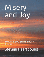Misery and Joy: To Kill a God Series Book I Part II