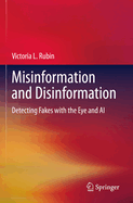 Misinformation and Disinformation: Detecting Fakes with the Eye and AI