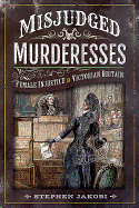 Misjudged Murderesses: Female Injustice in Victorian Britain