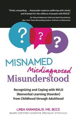 Misnamed, Misdiagnosed, Misunderstood: Recognizing and Coping with NVLD (Nonverbal Learning Disorder) from Childhood Through Adulthood - Karanzalis, Linda