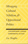 Misogyny, Cultural Nihilism, and Oppositional Politics: Contemporary Chinese Experimental Fiction