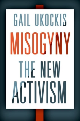 Misogyny: The New Activism - Ukockis, Gail
