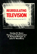 Misregulating Television: Network Dominance and the F.C.C.
