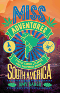 Miss-Adventures: A Tale of Ignoring Life Advice While Backpacking Around South America