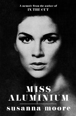 Miss Aluminium: ONE OF THE SUNDAY TIMES' 100 BEST SUMMER READS OF 2020 - Moore, Susanna