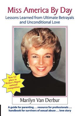 Miss America by Day: Lessons Learned from Ultimate Betrayals and Unconditional Love - Van Derbur, Marilyn