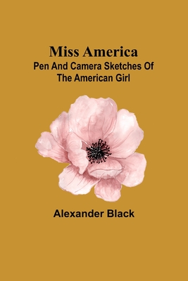 Miss America; pen and camera sketches of the American girl - Black, Alexander