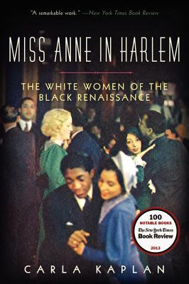 Miss Anne in Harlem: The White Women of the Black Renaissance - Kaplan, Carla