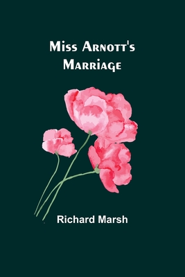 Miss Arnott's Marriage - Marsh, Richard