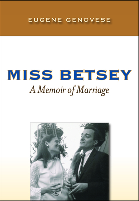 Miss Betsey: A Memoir of Marriage - Genovese, Eugene D