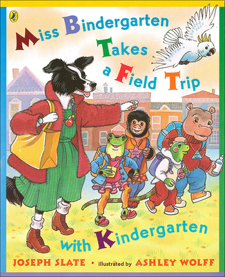 Miss Bindergarten Takes a Field Trip - Slate, Joseph, and Wolff, Ashley (Illustrator)