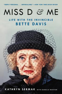 Miss D and Me: Life with the Invincible Bette Davis - Sermak, Kathryn, and Morton, Danelle