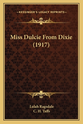 Miss Dulcie from Dixie (1917) - Ragsdale, Lulah, and Taffs, C H (Illustrator)