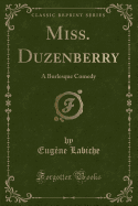 Miss. Duzenberry: A Burlesque Comedy (Classic Reprint)