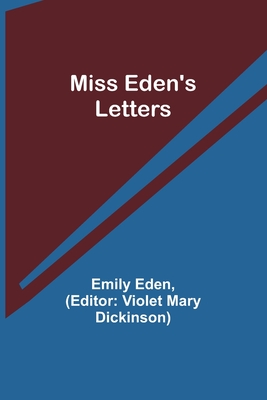 Miss Eden's Letters - Eden, Emily, and Dickinson, Violet Mary (Editor)
