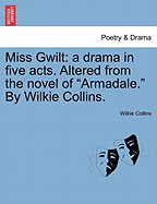 Miss Gwilt: A Drama in Five Acts. Altered from the Novel of Armadale. by Wilkie Collins. - Collins, Wilkie