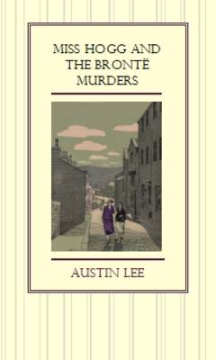 Miss Hogg and the Bront? murders - Lee, Austin