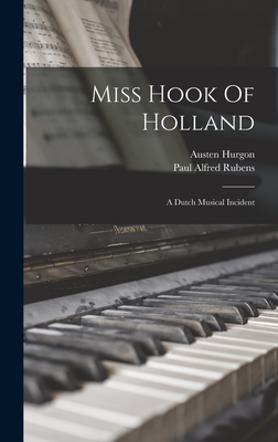 Miss Hook Of Holland: A Dutch Musical Incident - Rubens, Paul Alfred, and Hurgon, Austen