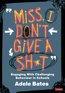 "Miss, I don't give a sh*t": Engaging with challenging behaviour in schools