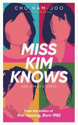 Miss Kim Knows and Other Stories: The sensational new work from the author of Kim Jiyoung, Born 1982 - Nam-Joo, Cho