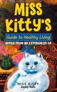 Miss Kitty's Guide to Healthy Living: Advice from an Experienced Cat