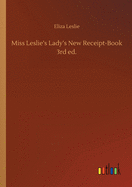 Miss Leslie's Lady's New Receipt-Book 3rd ed.