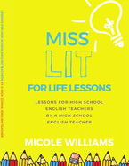 Miss Lit for Life Lessons: For High School English Teachers by a High School English Teacher