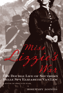 Miss Lizzie's War: The Double Life Of Southern Belle Spy Elizabeth Van Lew, First Edition