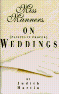 Miss Manners on Painfully Proper Weddings - Martin, Judith