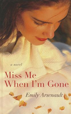 Miss Me When I'm Gone - Arsenault, Emily