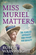 Miss Muriel Matters: The Fearless Suffragist Who Fought for Equality