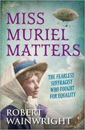 Miss Muriel Matters: The fearless suffragist who fought for equality